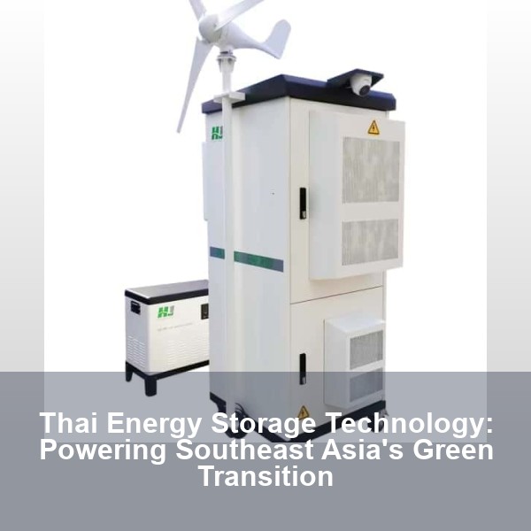 Thai Energy Storage Technology: Powering Southeast Asia's Green Transition